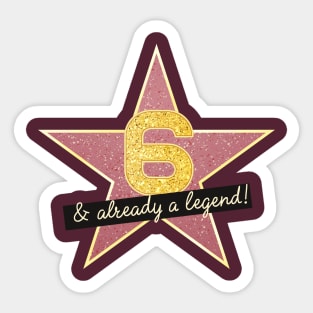 6th Birthday Gifts - 6 Years old & Already a Legend Sticker